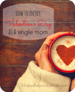 How to ENJOY Valentine's Day as a Single Mom! You're not alone.